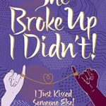 She Broke Up I didnt