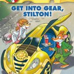 GERONIMO STILTON #54 GET INTO GEAR, STILTON!