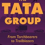 The Tata Group - From Torchbearers to Trailblazers