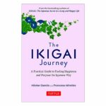 The Ikigai Journey - A Practical Guide To Finding Happiness And Purpose The Japanese