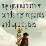 My grandmother sends her regards and apologises