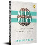 Autopilot - The Art & Science of Doing Nothing