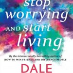 How to Stop Worrying and Start Living