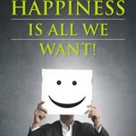 Happiness is all we want