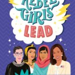 Rebel Girls Lead: 25 Tales of Powerful Women