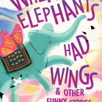 When Elephants Had Wings & Other Funny Stories