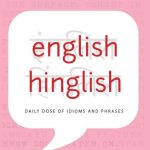 English Hinglish: Daily Dose of Idioms and Phrases