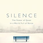 Silence : The Power of Quiet in a World Full of Noise