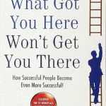 What Got You Here Won't Get You There