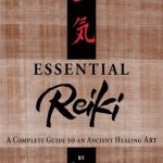 Essential Reiki: A Complete Guide to an Ancient Healing Art