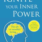 Ignite Your Inner Power: The Art of Mindful Living