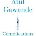 Complications : Notes from the Life of a Young Surgeon