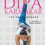 Dipa Karmakar: The Small Wonder
