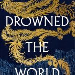 He Who Drowned the World (She Who Became the Sun #2)