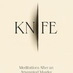 Knife: Meditations after an Attempted Murder