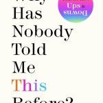 Why Has Nobody Told Me This Before?