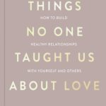 Things No One Taught Us About Love
