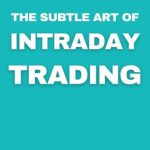 The Subtle Art of Intraday Trading