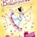 Holly and the Silver Unicorn (Magic Ballerina #14)