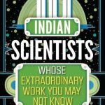 10 Indian Scientists Whose Extraordinary Work You May Not Know