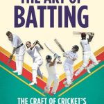 The Art of Batting: The Craft of Cricket’s Greatest Run Scorers