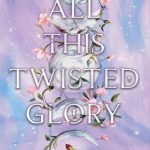 All This Twisted Glory (This Woven Kingdom #3)
