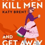 How to Kill Men and Get Away With It