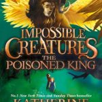 The Poisoned King (Impossible Creatures #2)