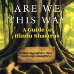Why Are We This Way: A Guide to Hindu Shastras