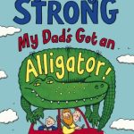 My Dad's Got an Alligator!