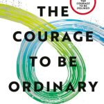 The Courage to be Ordinary