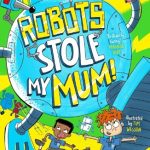Robots Stole My Mum!