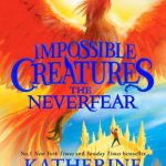 The Neverfear (Impossible Creatures #3)